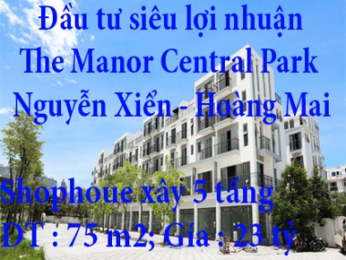 Bán nhà phố liền kề siêu vip , đầu tư siêu lợi nhuận tại The Manor Central Park Nguyễn Xiển