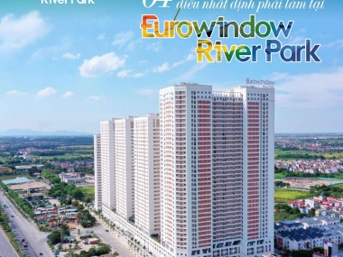KHÔNG LO VỀ GIÁ KHI SỞ HỮU CĂN HỘ PARK 1, DỰ ÁN EUROWINDOW RIVER PARK